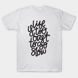 Life Is too Fast To Go Slow T-Shirt